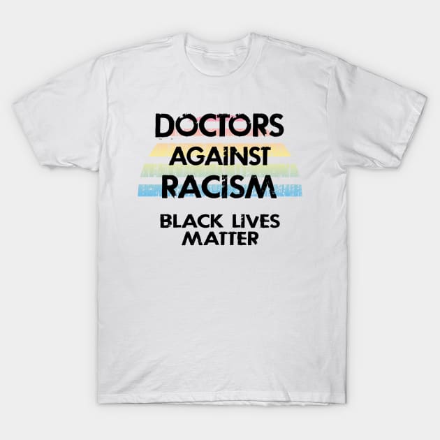 Doctors against racism. We will not be silenced. We fight back. Defund the police. End police brutality. Fight systemic racism. Black lives matter. Race equality. Standing in solidarity T-Shirt by IvyArtistic